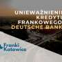 Wygrywamy z Deutsche Bankiem! Sprawa frankowa przed Sądem Okręgowym w Katowicach i przed Sądem Apelacyjnym w Katowicach.